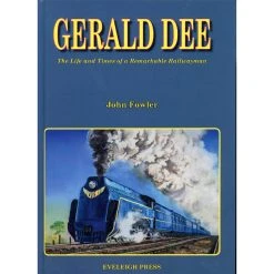 AMRM Gerald Dee - The Life And Times Of A Remarkable Railwayman